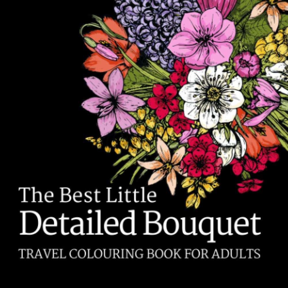 The Best Little Detailed Bouquet Travel Colouring Book for Adults
