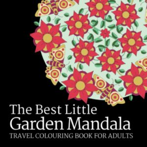 The Best Little Garden Mandala Travel Colouring Book for Adults