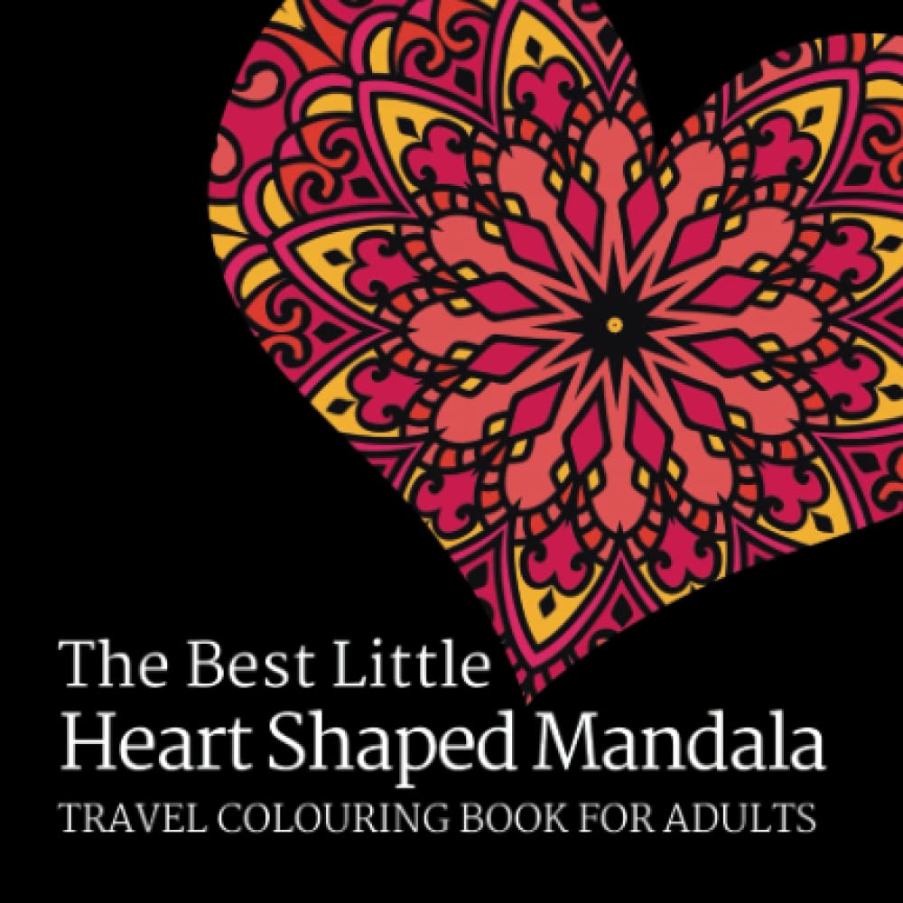 The Best Little Heart Shaped Mandala Travel Colouring Book for Adults