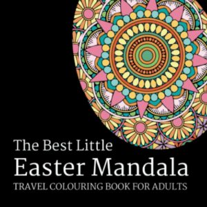 The Best Little Easter Mandala Travel Colouring Book for Adults